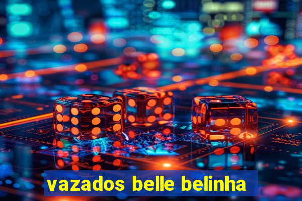 vazados belle belinha